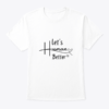 Let’s Human Better T-shirt (Unisex)